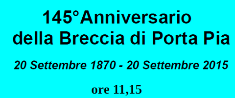 Il 145° anniversario della Breccia di Porta Pia. 20 settembre 1870 – 20 settembre 2015